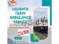 vedanta-train-ambulance-in-guwahati-for-transfer-of-your-sick-family-member-small-0