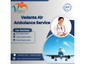 select-the-best-vedanta-air-ambulance-to-shift-your-patient-in-mumbai-small-0